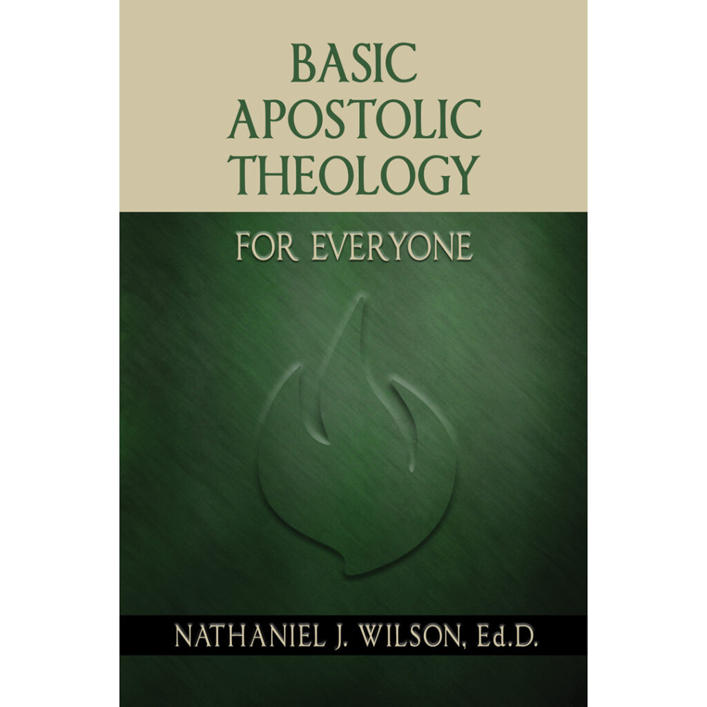 Basic Apostolic Theology for Everyone by Nathaniel J. Wilson, Ed.D