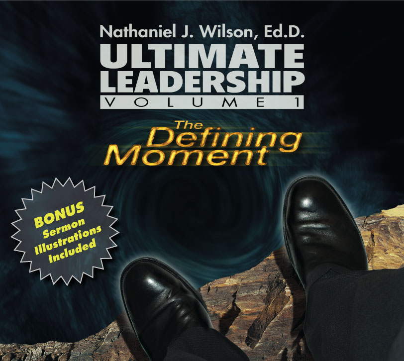Ultimate Leadership Vol. 1: The Defining Moment-by Nathaniel J. Wilson Ed.D (Audiobook CD Set)